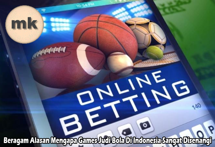 Beragam Alasan Mengapa Games Judi Bola Di Indonesia Sangat Disenangi