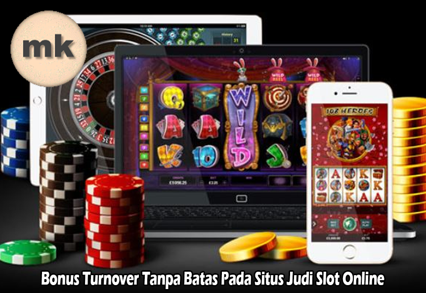 Bonus Turnover Tanpa Batas Pada Situs Judi Slot Online