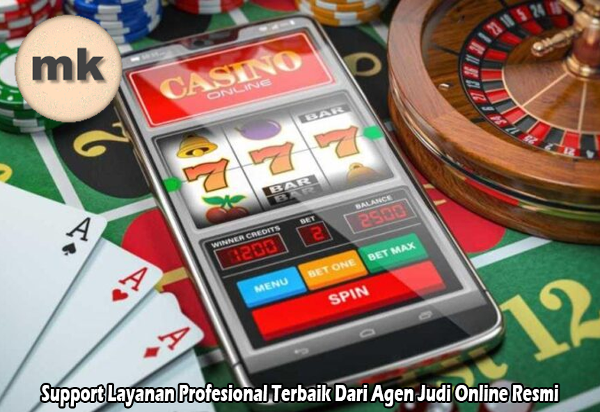 Support Layanan Profesional Terbaik Dari Agen Judi Online Resmi