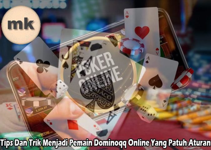 Tips Dan Trik Menjadi Pemain Dominoqq Online Yang Patuh Aturan